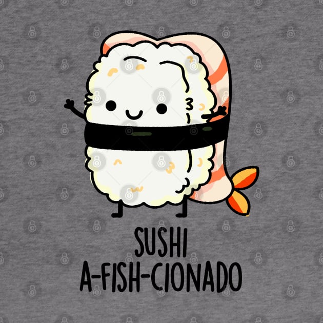 Sushi A-fish-Cionado Funny Food Fish Pun by punnybone